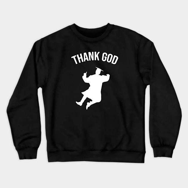 THANK GOD (I'm graduated) Crewneck Sweatshirt by Christian ever life